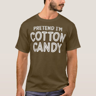 Pretend I'm Cotton Candy Easy Halloween Costume Fo T-Shirt