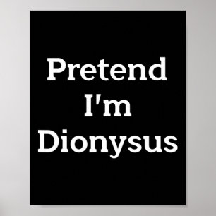 Pretend I'm Dionysus Costume Funny Greek Halloween Poster