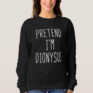 Pretend I'm Dionysus Costume Halloween Greek God L Sweatshirt