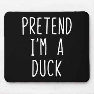 Pretend Im Duck Costume Halloween Funny Lazy Kids Mouse Pad