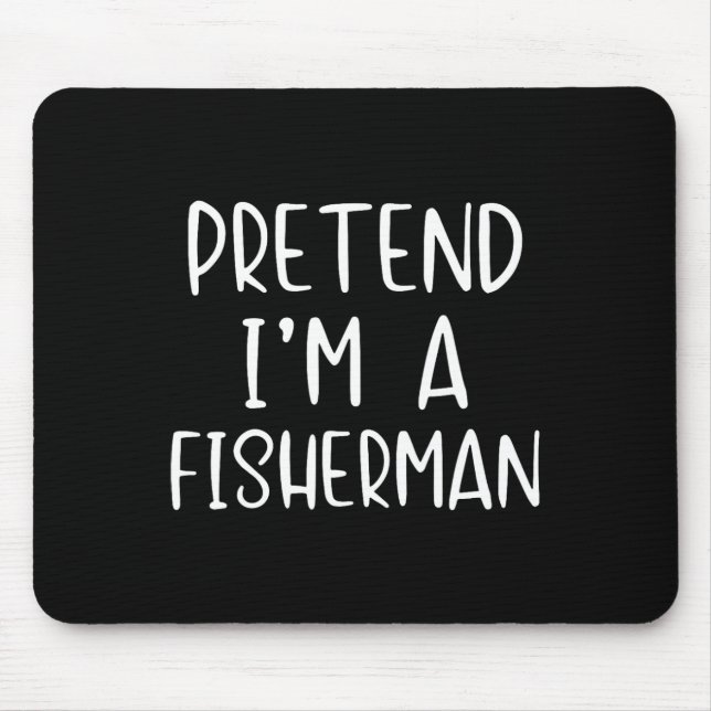Pretend I'm Fisherman Costume Halloween Simple Fun Mouse Pad (Front)