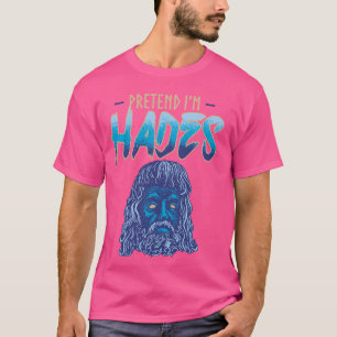 Pretend I'm Hades Costume Ancient Greek God Mythol T-Shirt