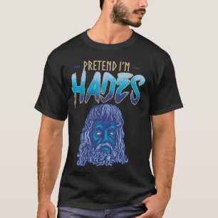 Pretend I'm Hades Costume Ancient Greek God Mythol T-Shirt