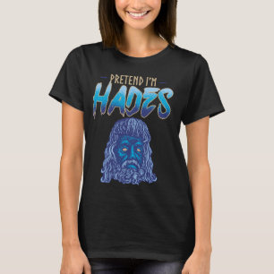 Pretend I'm Hades Costume Ancient Greek God Mythol T-Shirt