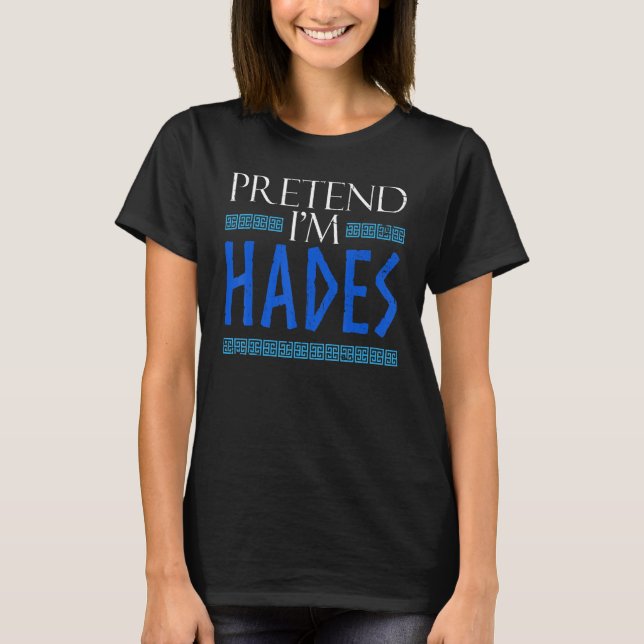 Pretend I'm Hades Costume Ancient Greek God Mythol T-Shirt (Front)