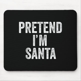 Pretend Im Santa Claus Funny Christmas Outfit Gift Mouse Pad