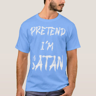Pretend Im Satan Funny Halloween Costume T-Shirt