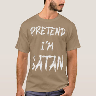 Pretend Im Satan Funny Halloween Costume T-Shirt