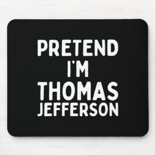 Pretend I'm Thomas Jefferson Fun Lazy Halloween Co Mouse Pad