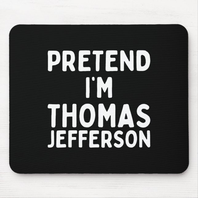 Pretend I'm Thomas Jefferson Fun Lazy Halloween Co Mouse Pad (Front)