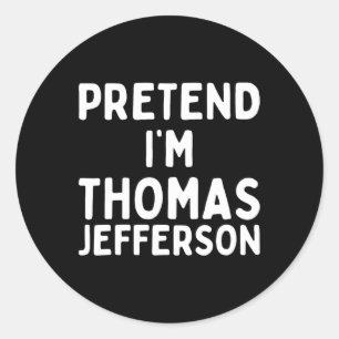 Pretend I'm Thomas Jefferson Funny Lazy Halloween Classic Round Sticker