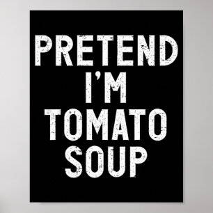 Pretend I'm Tomato Soup Halloween Costume Poster