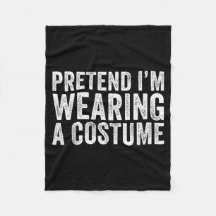 Pretend I'm Wearing A Costume Funny Matching Hallo Fleece Blanket