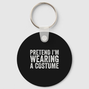 Pretend I'm Wearing A Costume Funny Matching Hallo Key Ring