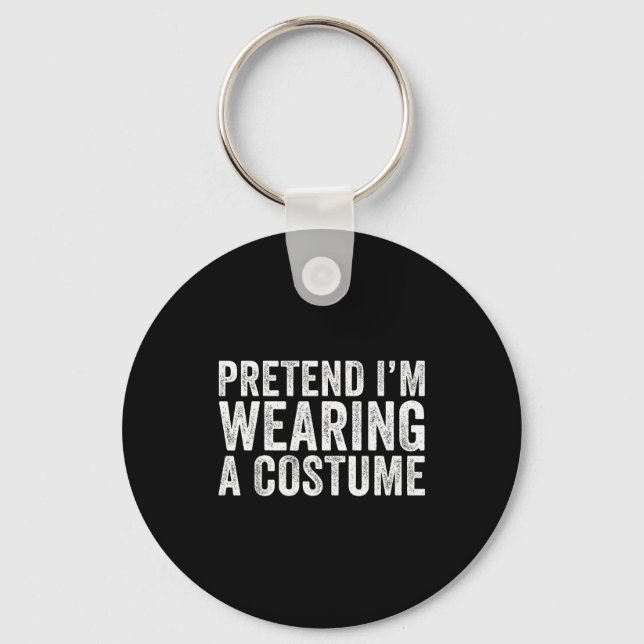 Pretend I'm Wearing A Costume Funny Matching Hallo Key Ring (Front)