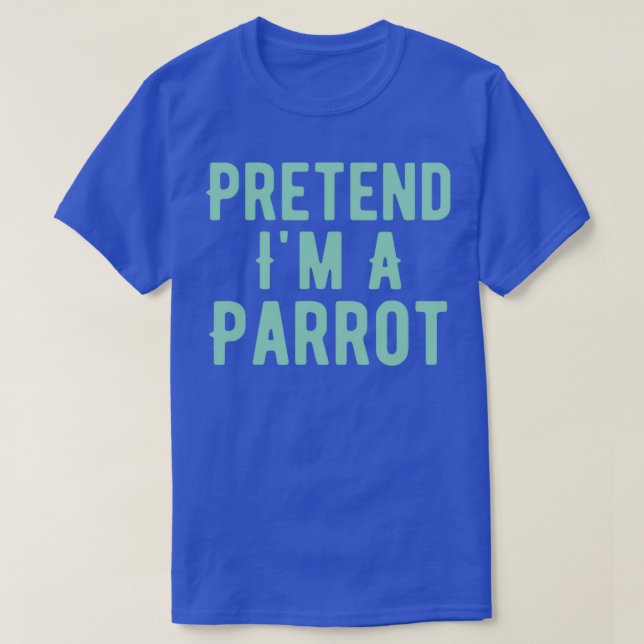 Pretend Ix27m A Parrot Costume Funny Halloween Par T-Shirt (Design Front)