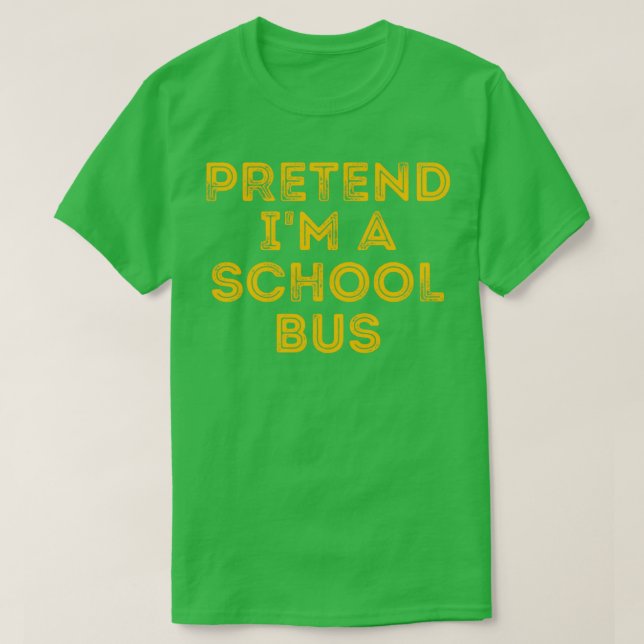 Pretend Ix27m a School Bus Funny Costume 7 T-Shirt (Design Front)