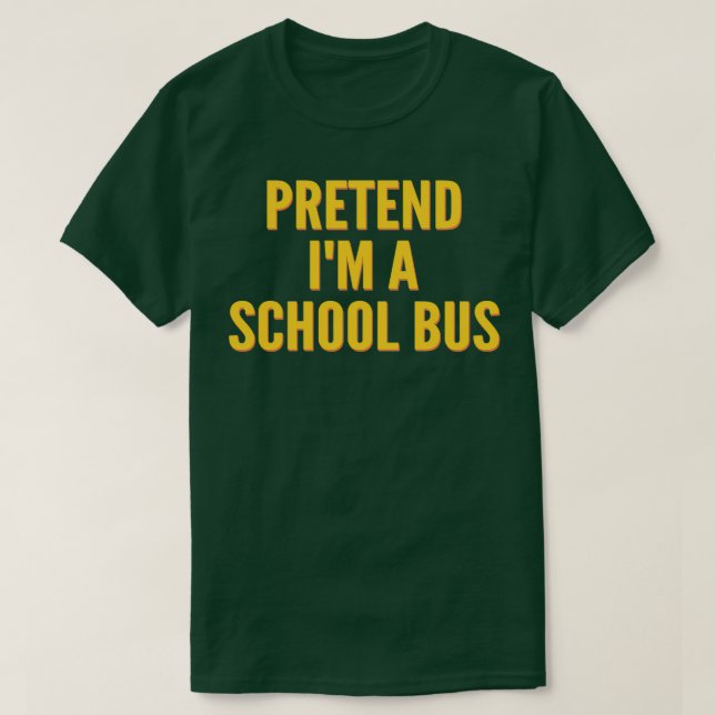 pretend ix27m a school bus funny school bus T-Shirt (Design Front)