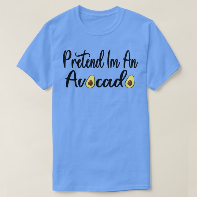 Pretend Ix27m An Avocado Funny T-Shirt (Design Front)