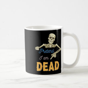 Pretend To Be Dead Scary Skeleton Skull Funny Hall Coffee Mug