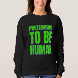 Pretending To Be Human Awkward Different Unusual P Sweatshirt