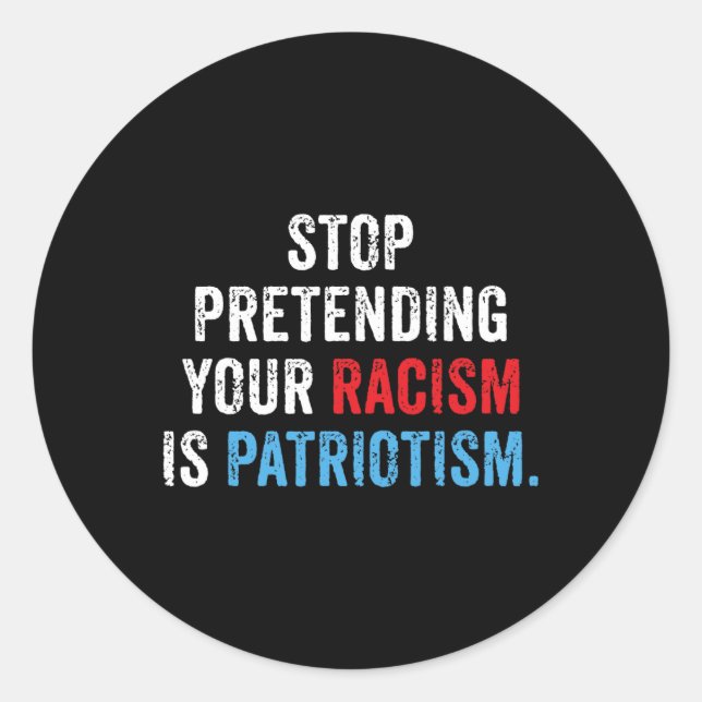 Pretending Your Racism Is Patriotism Anti Trump  Classic Round Sticker (Front)