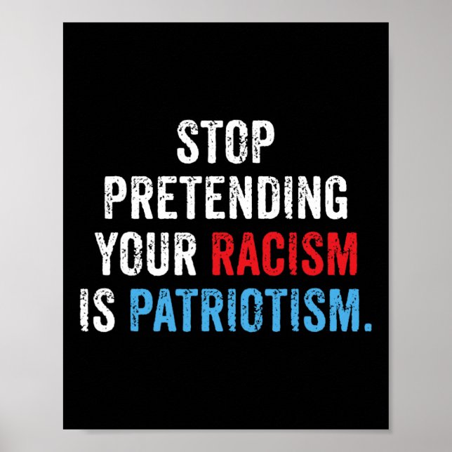 Pretending Your Racism Is Patriotism Anti Trump  Poster (Front)
