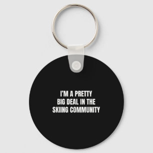 Pretty Big Deal In The Skiing Community Key Ring