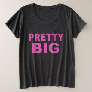 Pretty Big T-shirt Plus Size self acceptance love