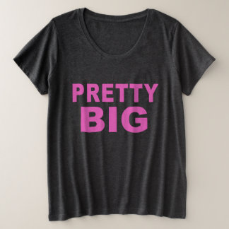 Pretty Big T-shirt Plus Size self acceptance love