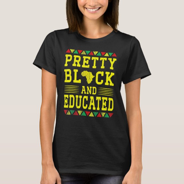 Pretty Black And Educated African Queen Black Hist T-Shirt (Front)