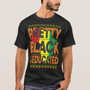 Pretty Black And Educated Black History Melanin Af T-Shirt