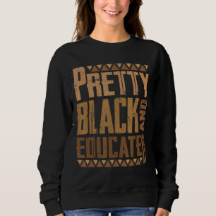 Pretty Black And Educated Funny Black Pride Histor Sweatshirt