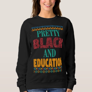 Pretty Black And Education African American Histor Sweatshirt