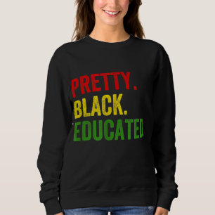 Pretty Black Educated Black History African Pride Sweatshirt
