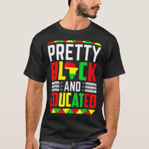 Pretty Black Educated I Am Black History Month Wom T-Shirt
