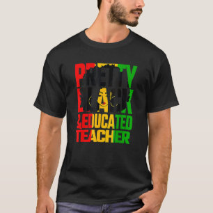 Pretty Black Educated Teacher   Black History Mont T-Shirt