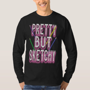 Pretty But Sketchy  Colored Pencil Sketch Artist T-Shirt