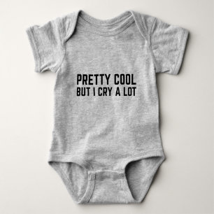 Pretty Cool But I Cry A Lot Baby Bodysuit