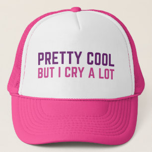 Pretty Cool But I Cry A Lot Trucker Hat