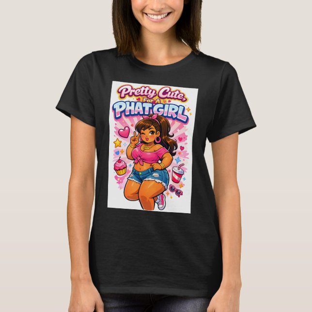 Pretty Cute, Phat & Proud T-Shirt (Front)