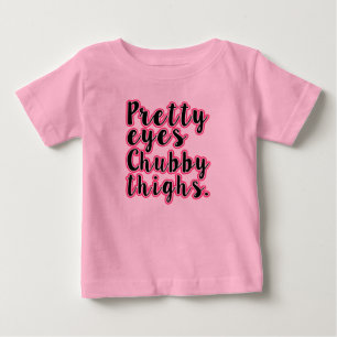 Pretty Eyes Chubby Thighs Funny Baby Girl shirt