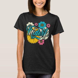 Pretty Flowers Baby Catcher Midwifery Birthing Mid T-Shirt