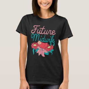 Pretty Flowers Midwifery Doula Birthing Future Mid T-Shirt