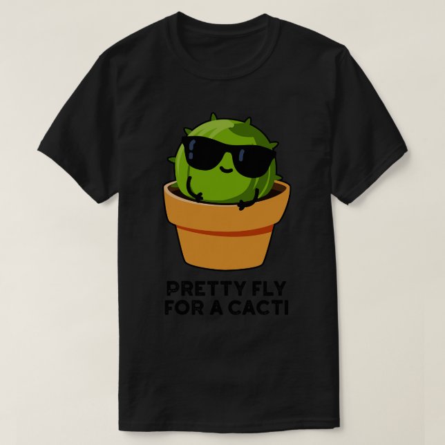 Pretty Fly For A Cacti Funny Cactus Pun 1 T-Shirt (Design Front)