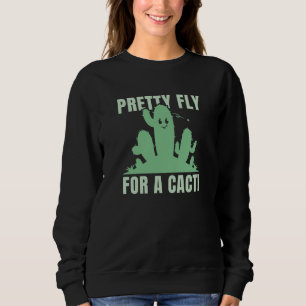 Pretty Fly For A Cacti Sweatshirt