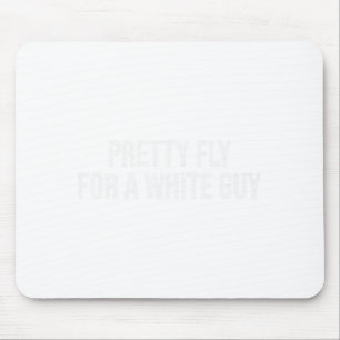 Pretty Fly For A White Guy Shirt,single Guy ,funny Mouse Pad