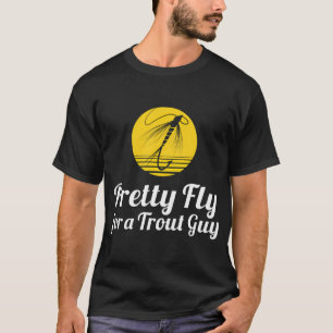 Pretty fly - Trout fishing T-Shirt