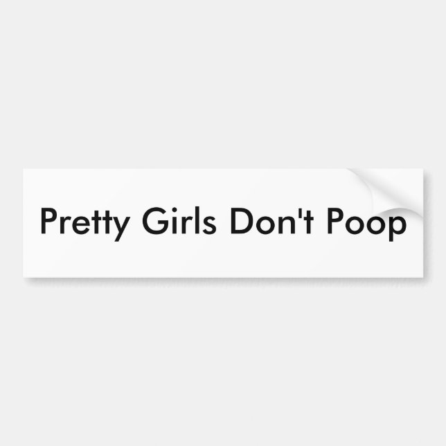 Pretty Girls Don't Poop Bumper Sticker (Front)