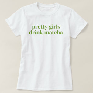 Pretty Girls Drink Matcha Simple Girly T-Shirt